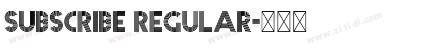 Subscribe Regular字体转换 Subscribe Regular字体转换